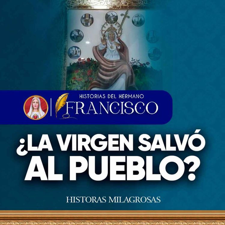 cover art for ¿Fue un milagro? La Virgen detuvo una catástrofe