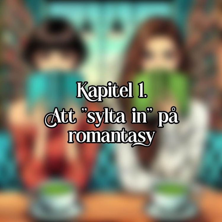 cover art for Kapitel 1 - Att "sylta in" på romantasy