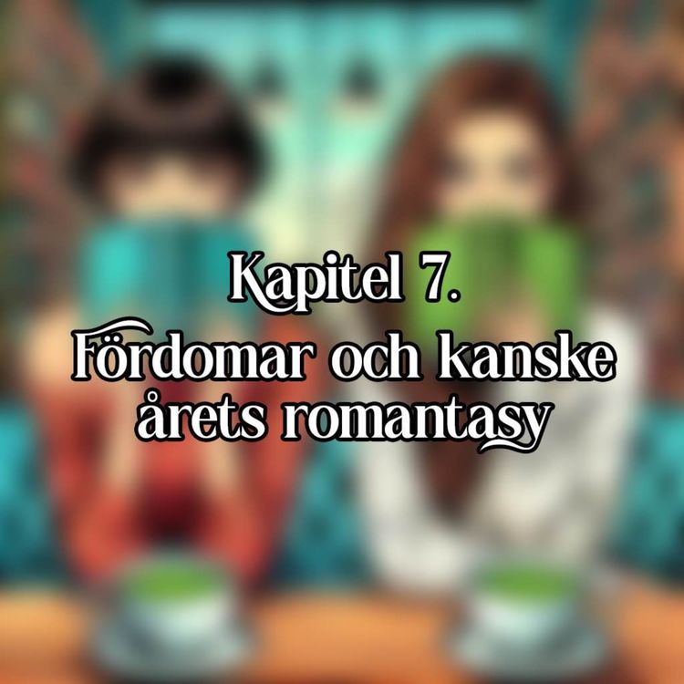 cover art for Kapitel 7 - Fördomar och kanske årets romantasy