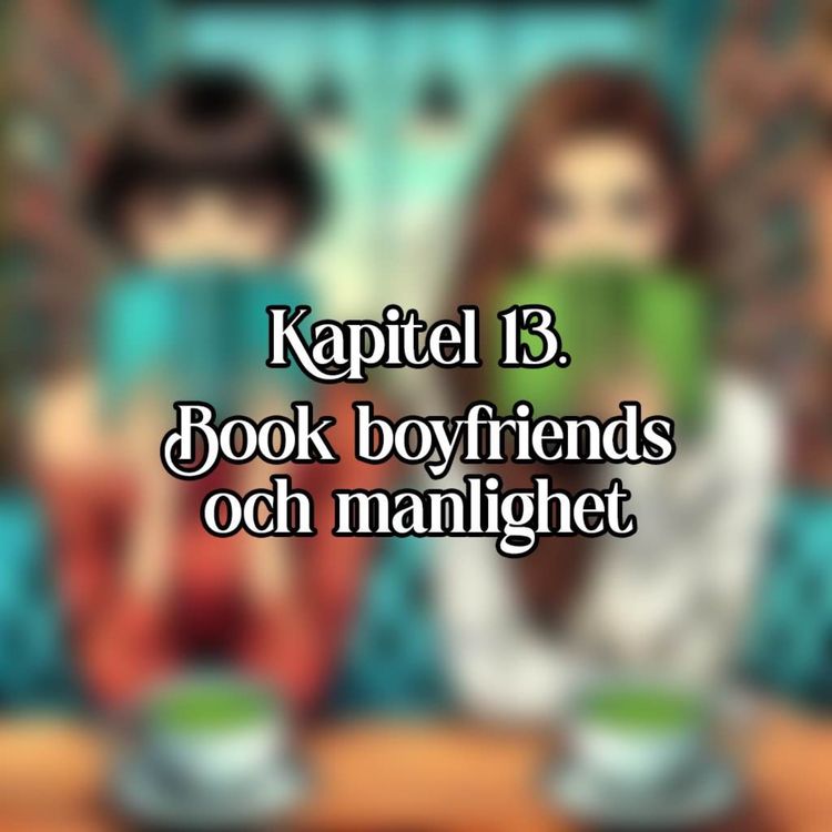 cover art for Kapitel 13 - Book boyfriends och manlighet