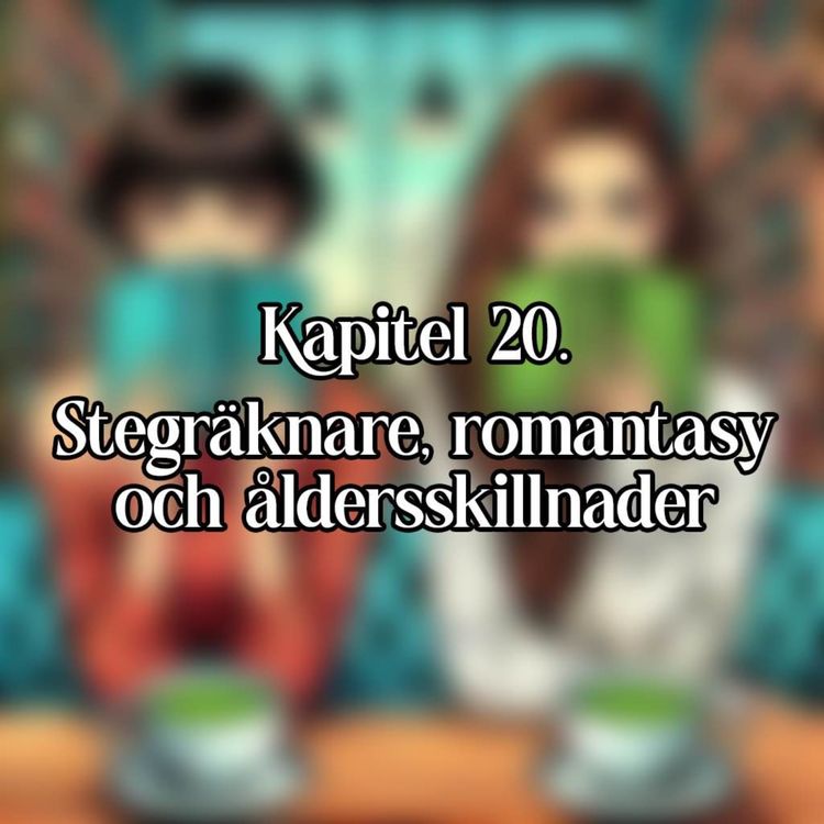 cover art for Kapitel 20 - Stegräknare, romantasy och åldersskillnader
