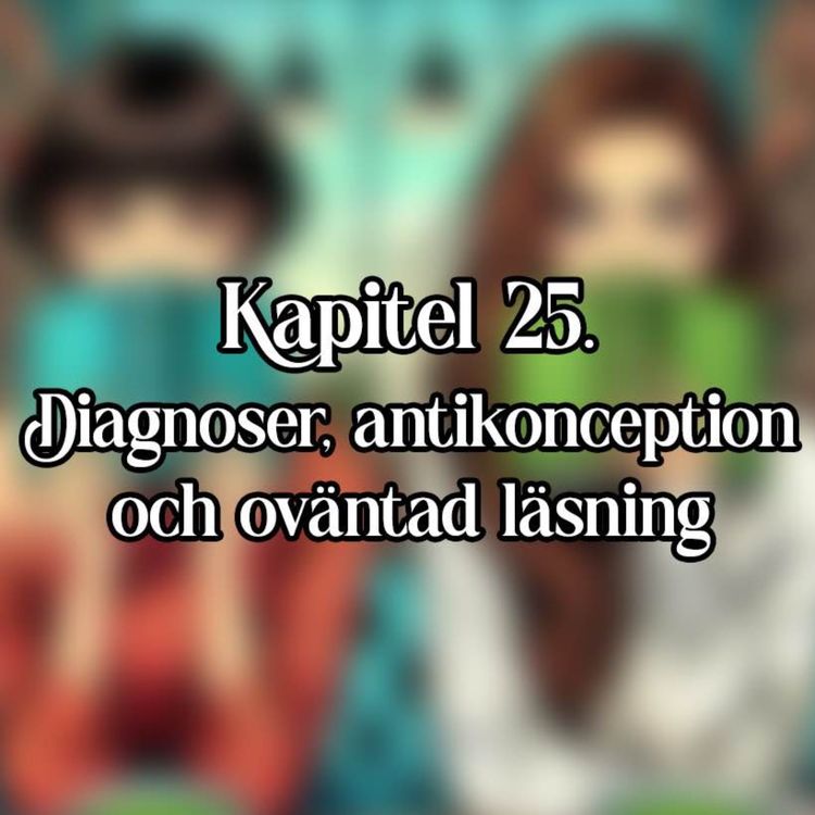 cover art for Kapitel 25 - Diagnoser, antikonception och oväntad läsning