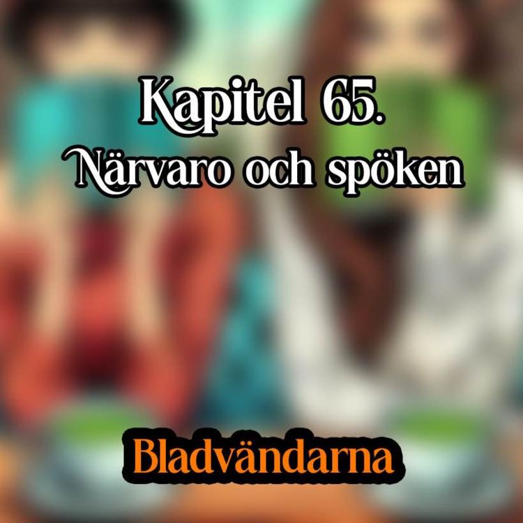 cover art for Kapitel 65 - Närvaro och spöken