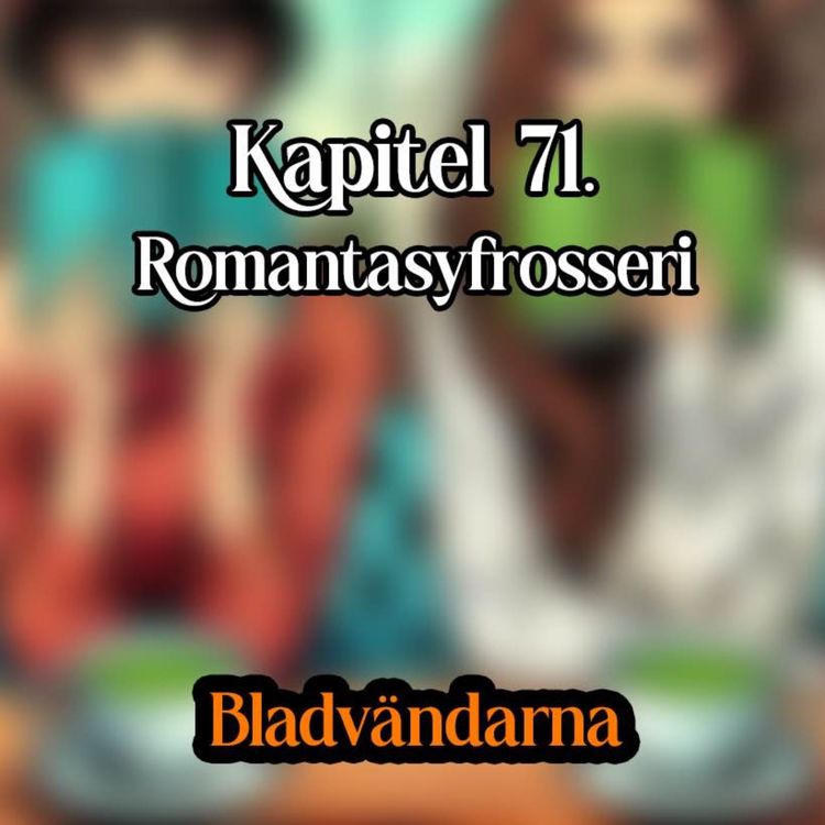 cover art for Kapitel 71 - Ny identitet och romantasyfrosseri