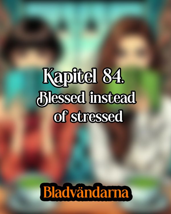 cover art for Kapitel 84 - Blessed instead of stressed