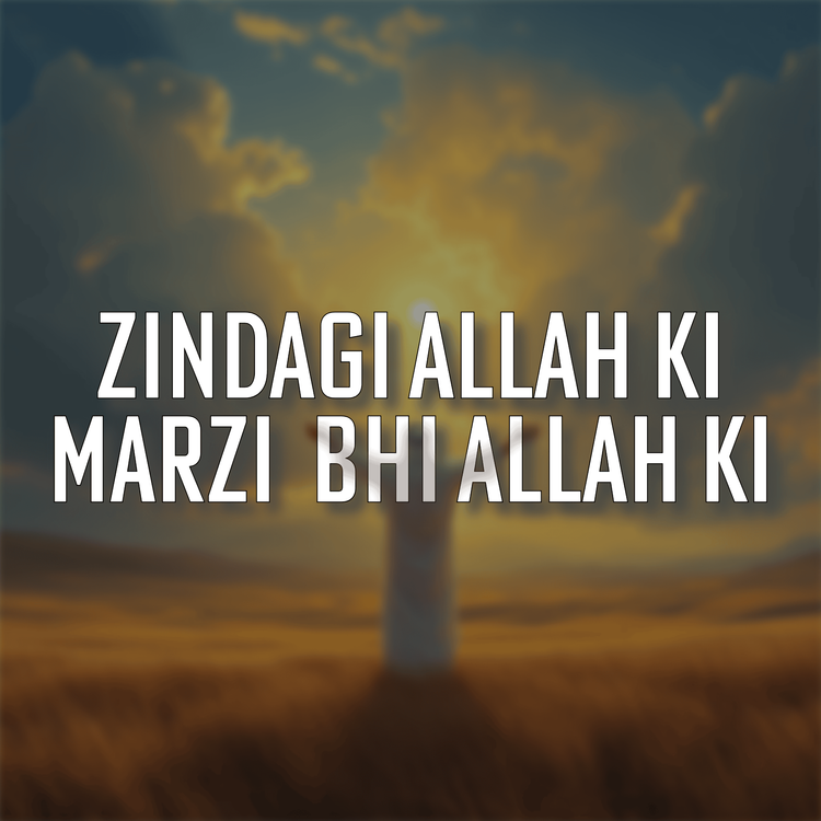 cover art for Zindagi Allah ki, Marzi bhi Allah ki | Molana Tariq Jamil