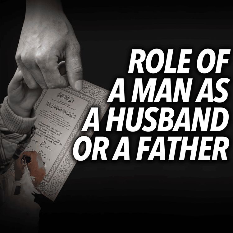 cover art for Man’s Role as a Husband or Father - Advice For Men | Molana Tariq Jameel