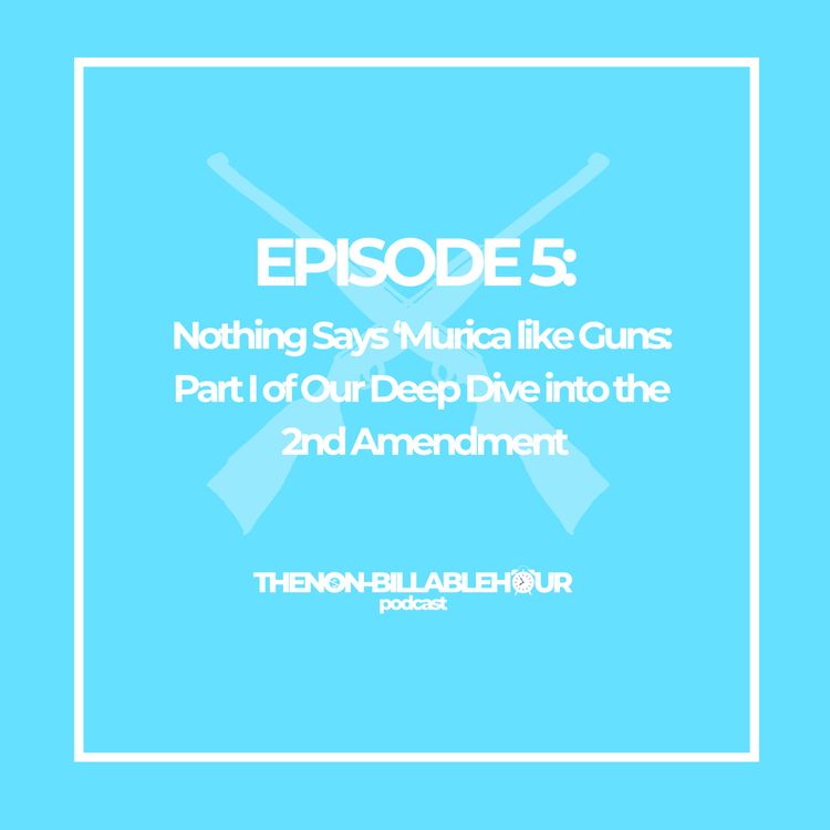 cover art for Nothing Says 'Murica Like Guns: Part 2 of Our Deep Dive into the 2nd Amendment