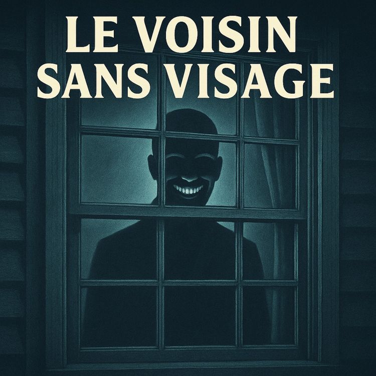 cover art for Le Voisin Sans Visage [HORREUR] Chroniques étranges