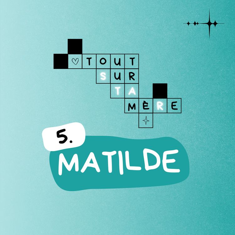 cover art for Tout sur ta mère #5 : Matilde