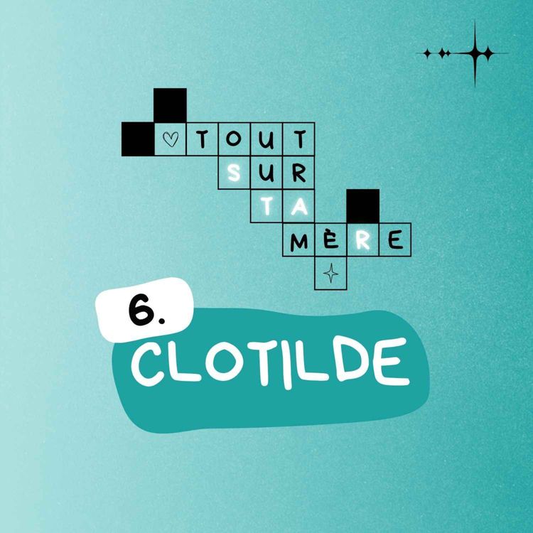 cover art for Tout sur ta mère #6 : Clotilde