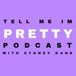 cover art for Tell Me I'm Pretty Podcast 
