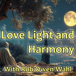 cover art for Love Light and Harmony with Rob Owen-Wahl
