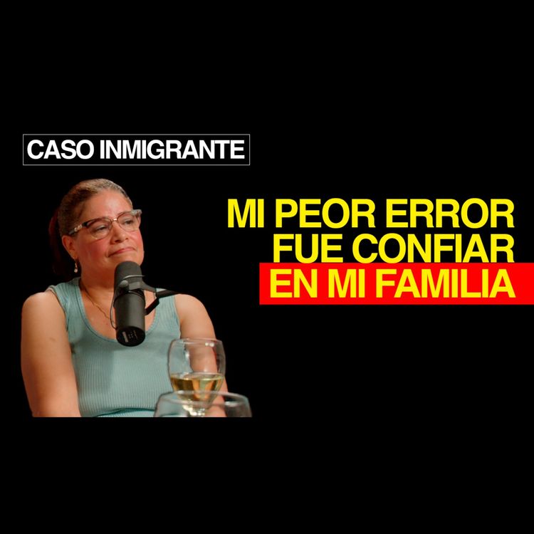 cover art for Todo fue por un mejor futuro | Caso Inmigrante #2