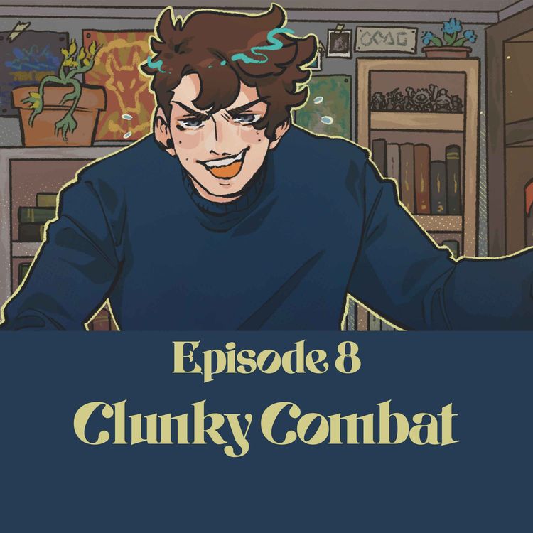 cover art for 08 | Bold Takes and Bad Tempers | Clunky Combat