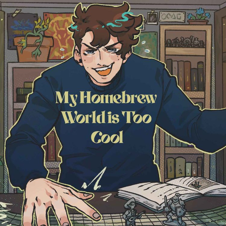 cover art for 12 | Bold Takes and Bad Tempers | My Homebrew World Is Too Cool