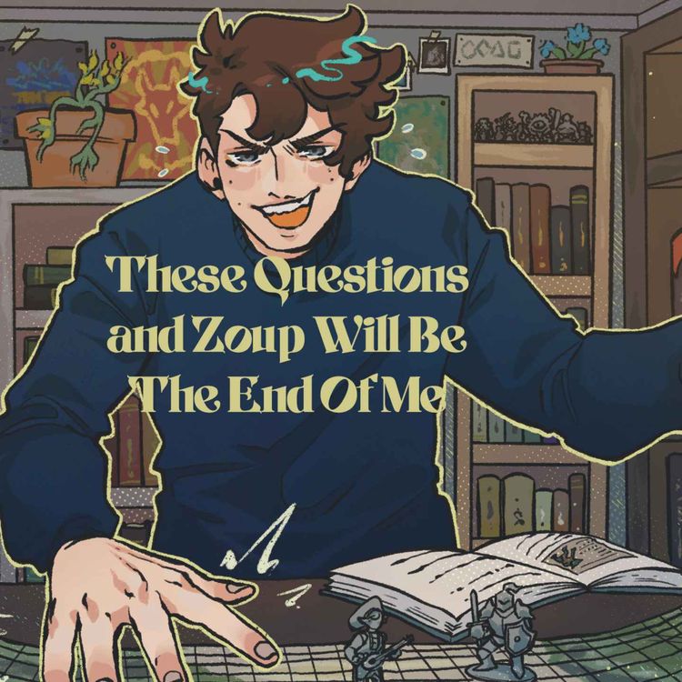 cover art for 36 | Bold Takes and Bad Tempers | These Questions and Zoup Will Be The End Of Me