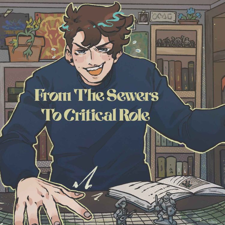 cover art for 55 | Bold Takes and Bad Tempers | From The Sewers To Critical Role