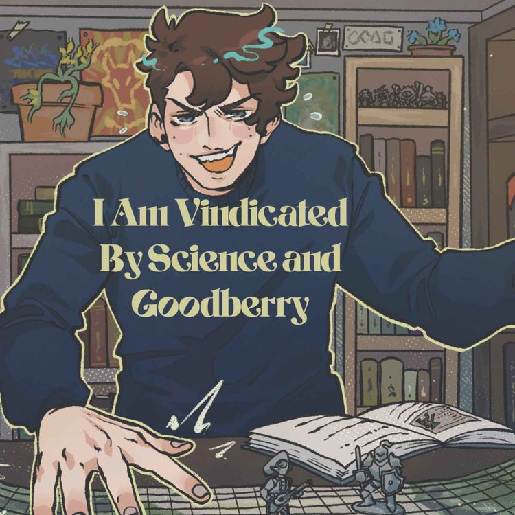 cover art for 59 | Bold Takes and Bad Tempers | I Am Vindicated By Science and Goodberry