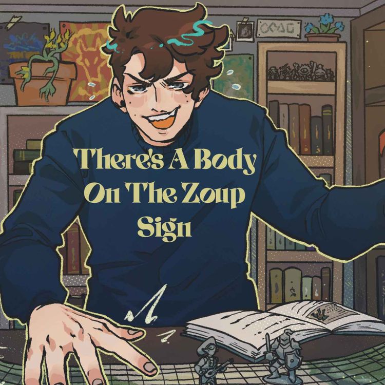 cover art for 62 | Bold Takes and Bad Tempers | There's A Body On The Zoup Sign