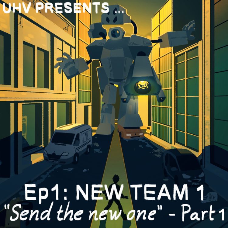 cover art for UHV PRESENTS...Ep 1: NEW TEAM 1 "Send the New One" Part 1