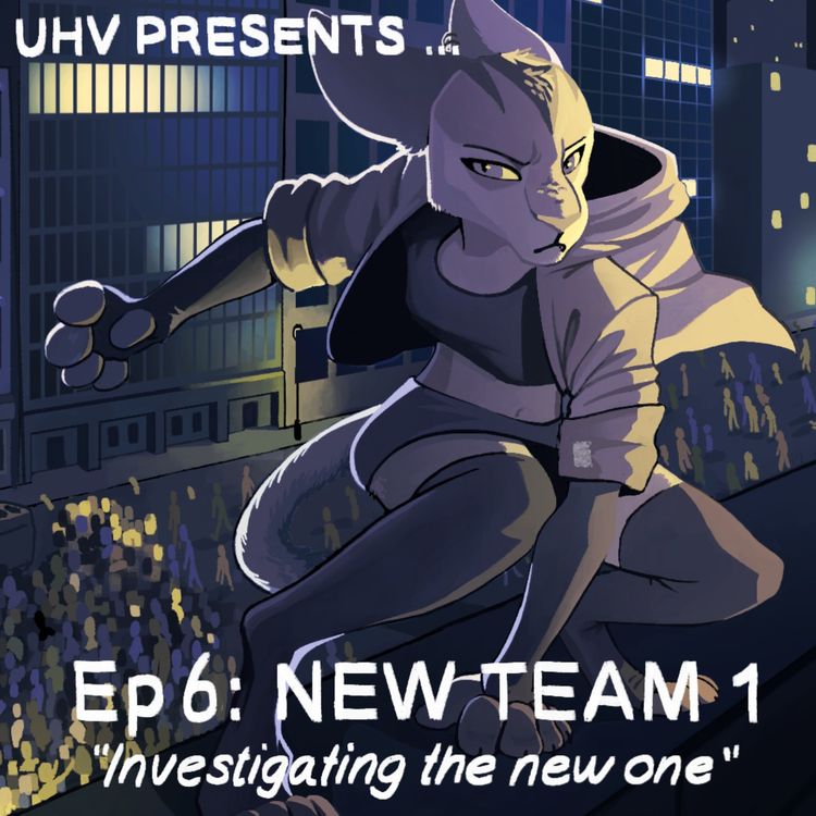 cover art for UHV PRESENTS...Ep 6: NEW TEAM 1 "Investigating the New One"
