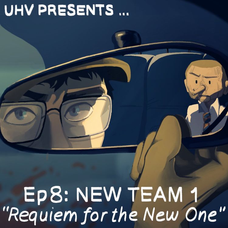 cover art for UHV PRESENTS...Ep 8: NEW TEAM 1 "Requiem for the New One" Part 1