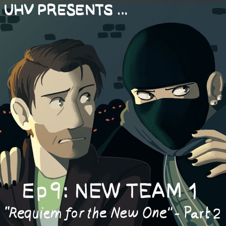 cover art for UHV PRESENTS...Ep 9: NEW TEAM 1 "Requiem for the New One" Part 2