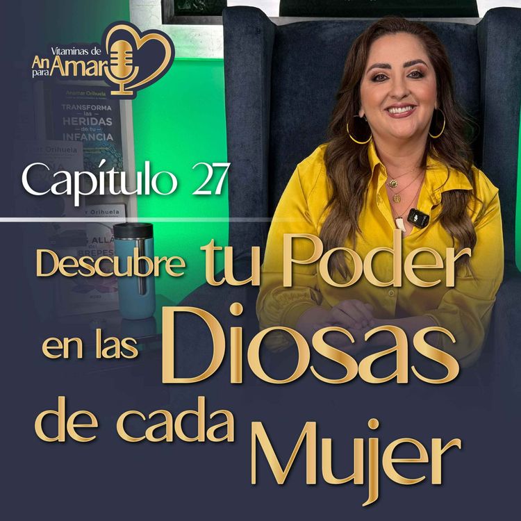 cover art for Capítulo 27: Descubre tu poder en las Diosas de cada Mujer
