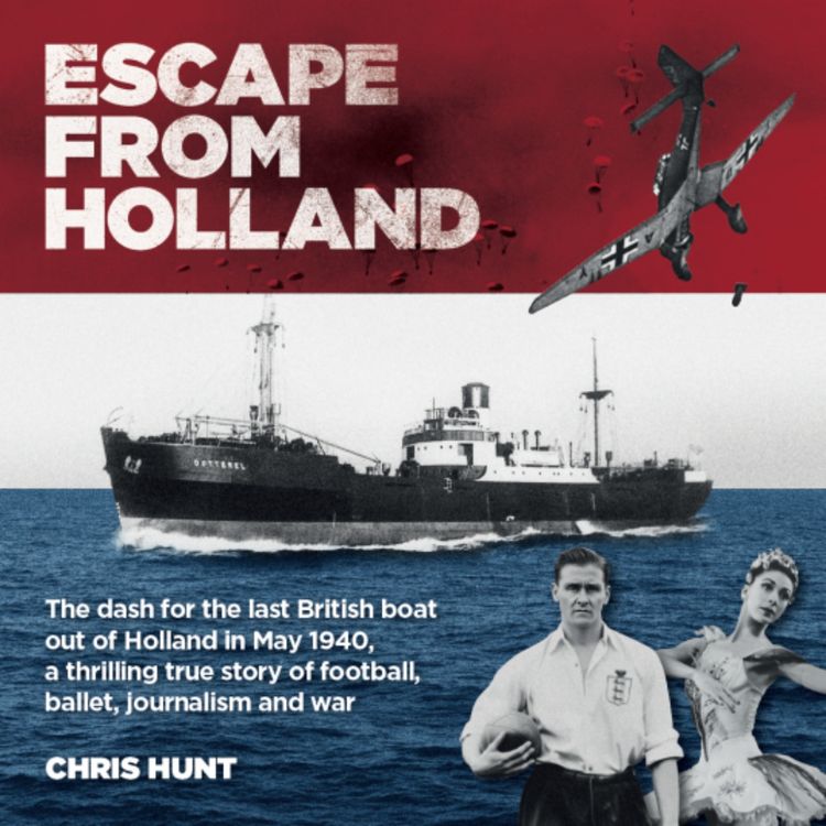 cover art for Chris Hunt on Escape From Holland: The thrilling true story of Football, ballet, journalism and war