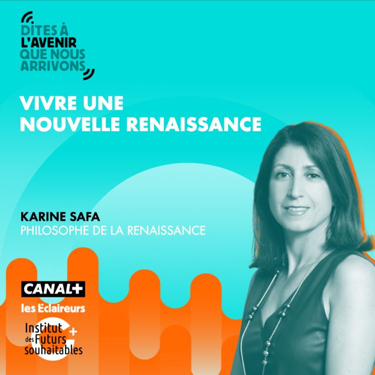 cover art for Vivre une nouvelle Renaissance avec Karine Safa, philosophe de la Renaissance