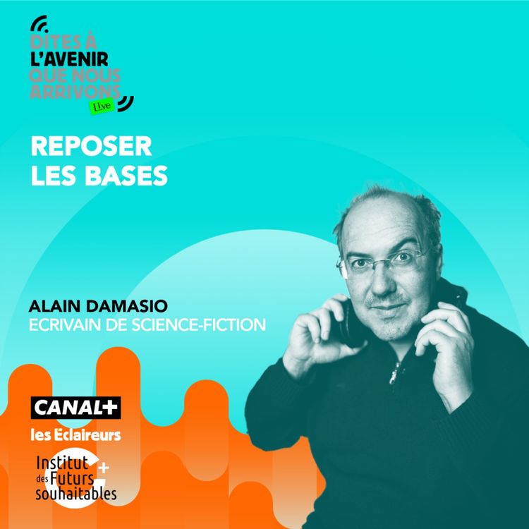 cover art for Reposer les bases avec Alain Damasio, écrivain de science-fiction