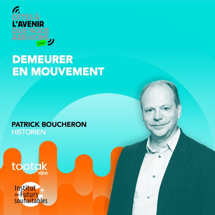 cover art for Demeurer en mouvement avec Patrick Boucheron, historien