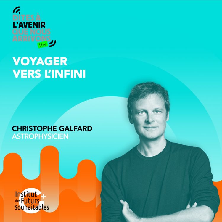 cover art for Voyager vers l'infini avec Christophe Galfard, astrophysicien