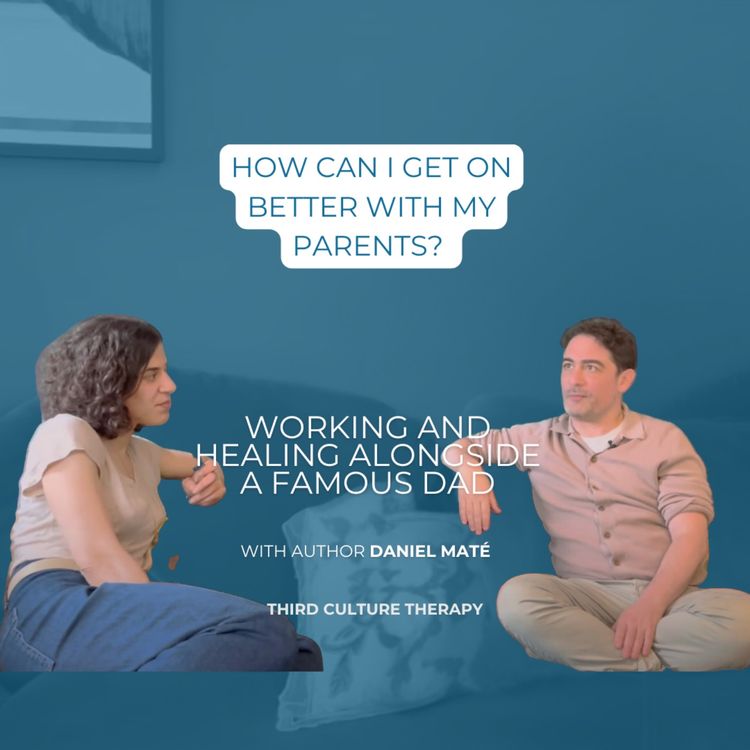 cover art for  How can I get on better with my parents? Working and healing alongside a famous Dad - with Daniel Maté 