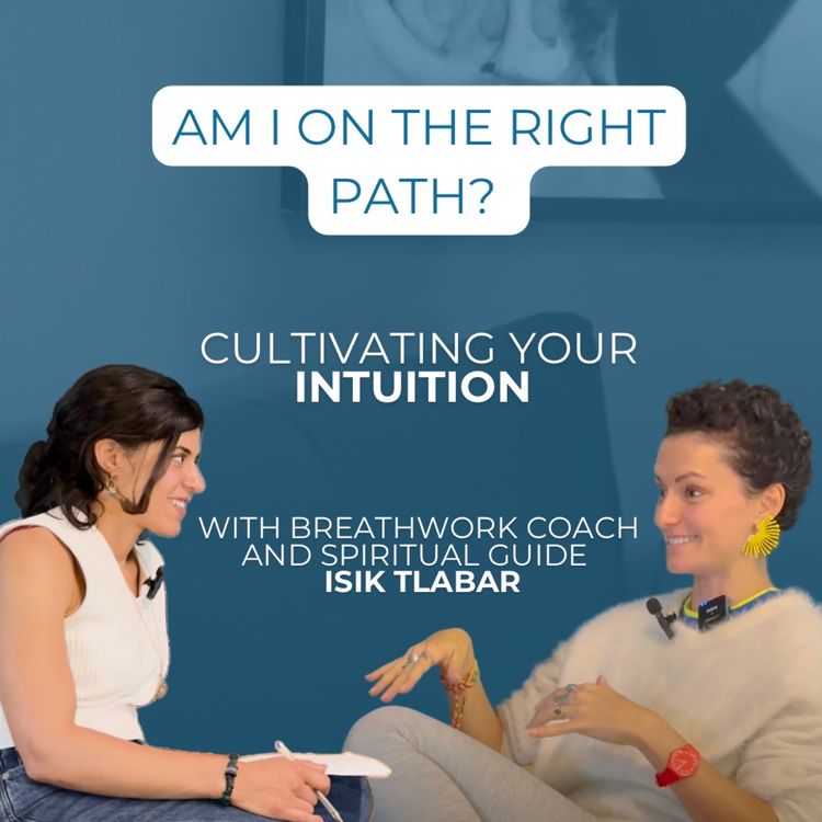 cover art for Am I on the right path? Cultivating your intuition - with breathwork coach Isik Tlabar 