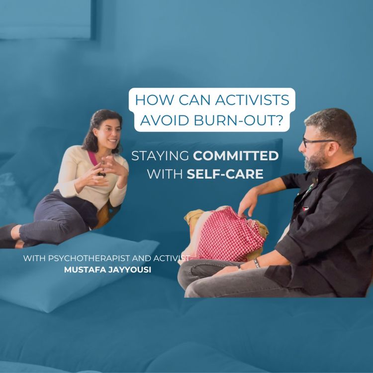 cover art for How can activists avoid burn-out? Staying committed with self-care, with Mustafa Jayyousi