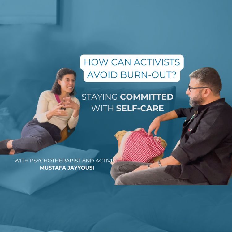 cover art for How can activists avoid burn-out? Staying committed with self-care, with Mustafa Jayyousi 