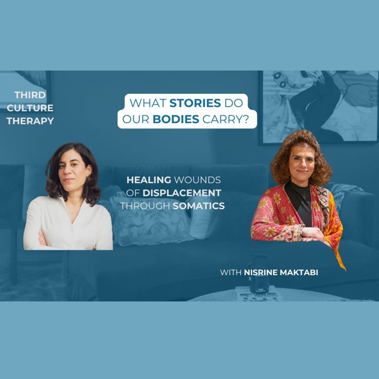 cover art for What stories do our bodies carry? Healing wounds of displacement through somatics work with Nisrine Maktabi