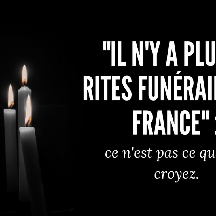 cover art for Il n'y a plus de rites funéraires en France : ce n'est pas ce que vous croyez.