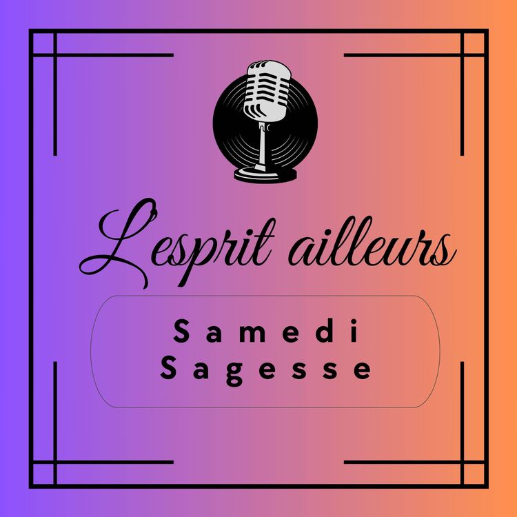 cover art for "L'esprit ailleurs" - Samedi Sagesse #12 : Que savons-nous du rôle de la sagesse pratique ?