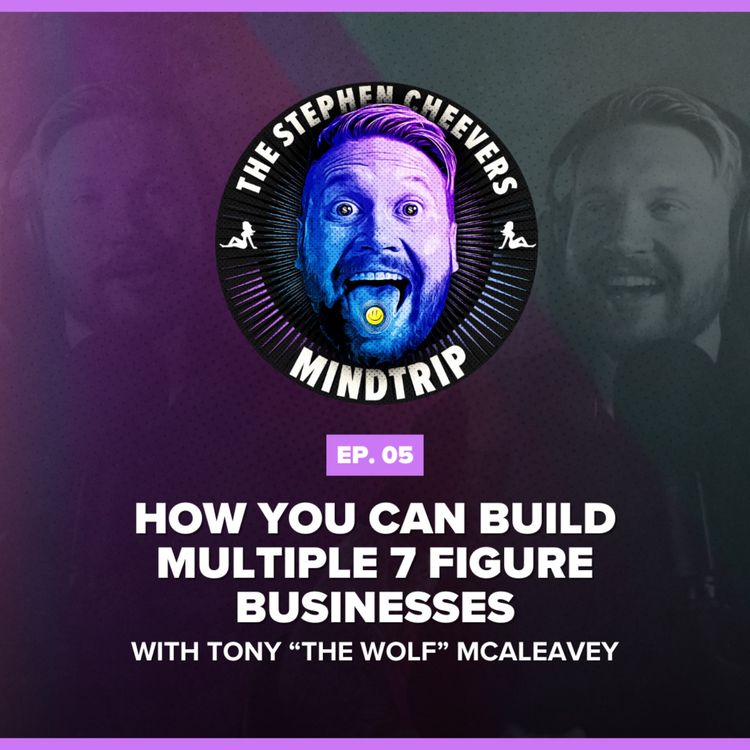 cover art for #5 How You Can Build Multiple 7 Figure Businesses w/ Tony "The Wolf" McAleavey