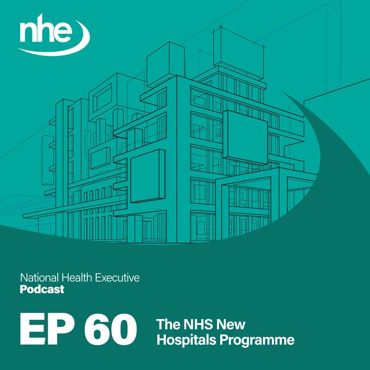 cover art for Ep 60. The NHS New Hospitals Programme