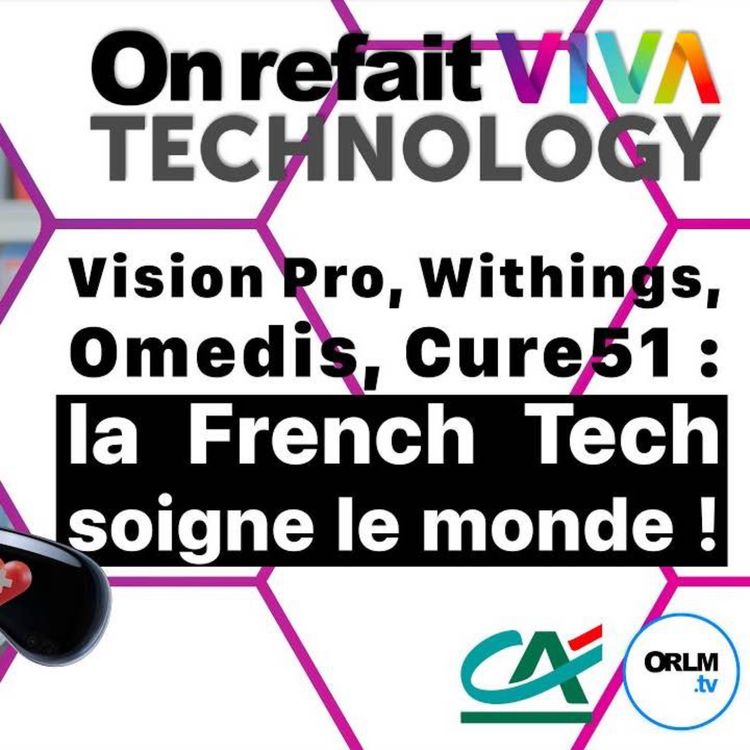 cover art for Vision Pro, Withings, Omedis, Cure51 : la French Tech soigne le monde !⎜On refait VIVATech25 - J2