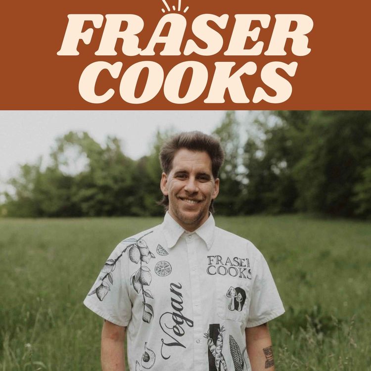 cover art for The Life of a Vegan Chef, my conversation with Fraser Fitzgerald AKA FraserCooks