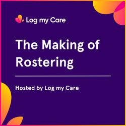 cover art for The Making of Rostering | Log my Care