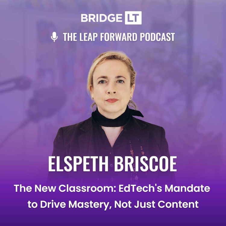 cover art for Elspeth Briscoe - The New Classroom: EdTech's Mandate to Drive Mastery, Not Just Content