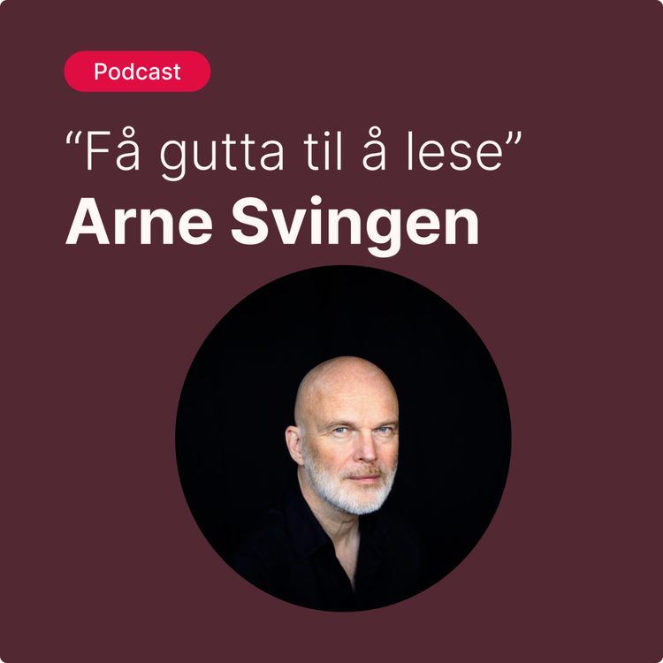 cover art for Lyst til å lese: "Få gutta til å lese" med Arne Svingen