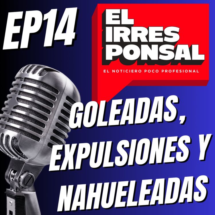 cover art for JORNADA DE LOCOS: GOLEADAS, EXPULSIONES Y NAHUELEADAS. Además: La Champions y CONCAchampions