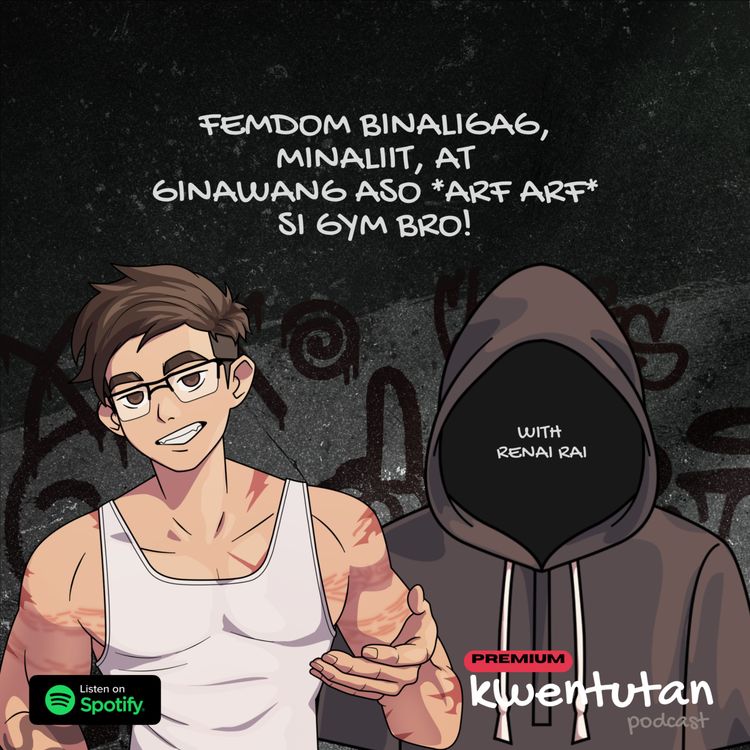 cover art for E126: FemDom Binalibag, Minaliit, at Ginawang Aso *ARF ARF* si Gym Bro with Renai Rai